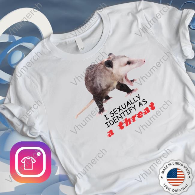 I Identify As A Threat Shirt