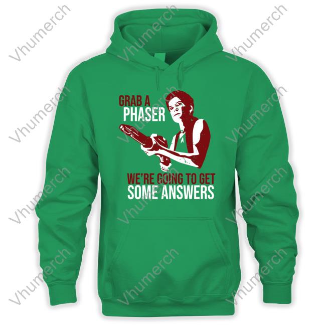 Kate Mulgrew Grab A Phaser We're Going To Get Some Answers Shirt Trekkie David Grab A Phaser We're Going To Get Some Answers Shirts