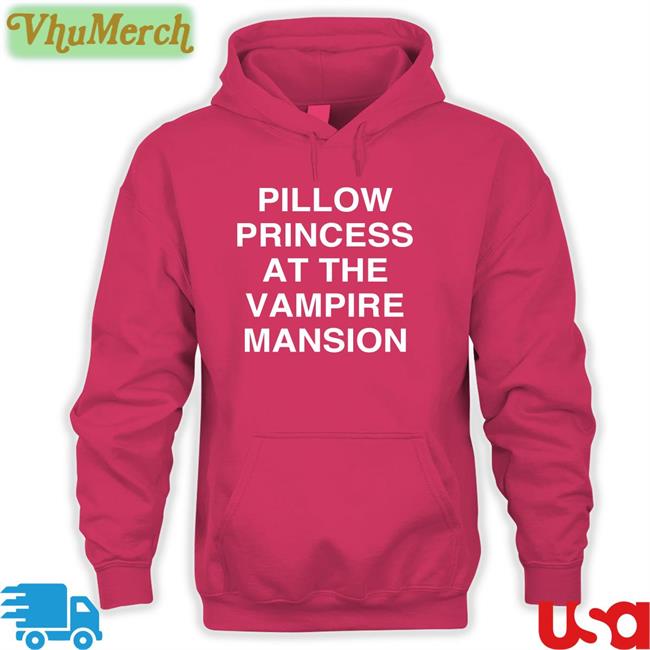 Pillow Princess At The Vampire Mansion Hoodie Pillow Princess At The Vampire Mansion Tees