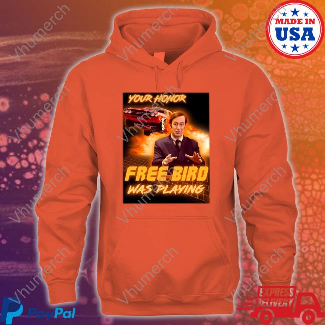Your Honor Free Bird Was Playing T Shirt Charlieintel
