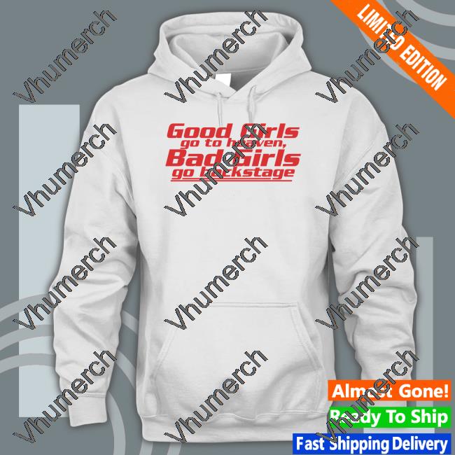 Good Girls Go To Heaven Bad Girls Go Backstage Sweatshirt