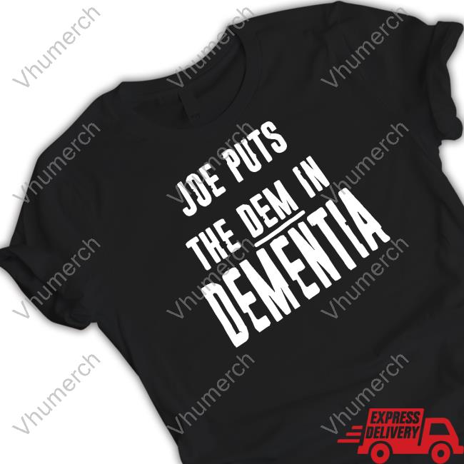 Joe Puts The Dem In Dementia T-Shirt