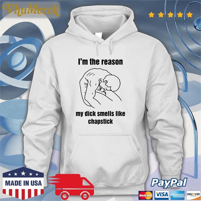 I'm The Reason My Dick Smells Like Chapstick Tee Shirt