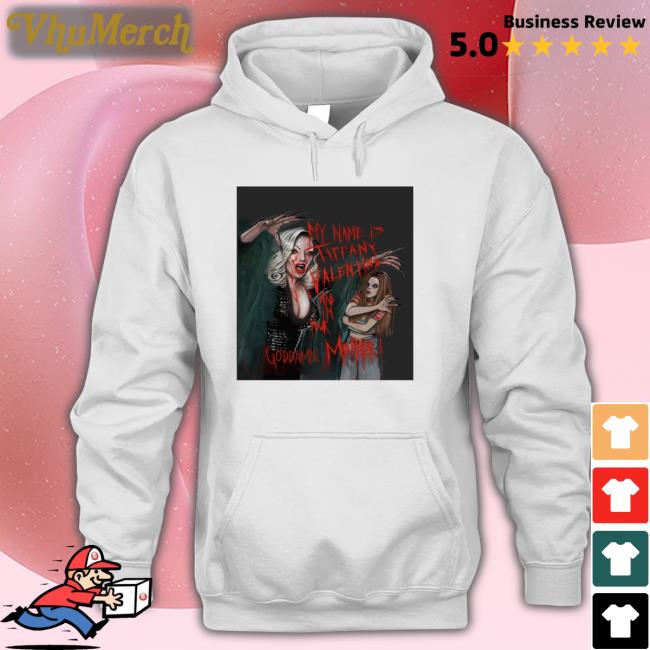 Jennifer Tilly My Name Is Tiffany Valentine And Im Your Goddamn Mother Shirt Lucasbavid