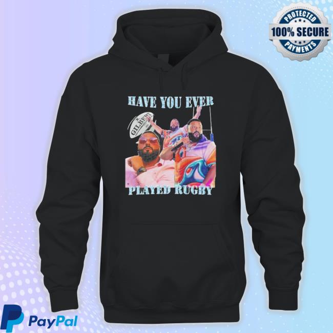 Have You Ever Gil Bert Played Rugby Dj Khaled shirt
