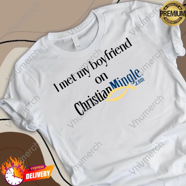 Christian Nightmares I Met My Boyfriend On Christianmingle.Com T Shirt I Met My Boyfriend On Christian Mingle Sweatshirt