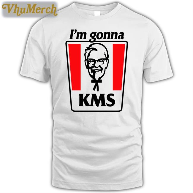 I'm Gonna Kms Tee Shirts That Go Hard