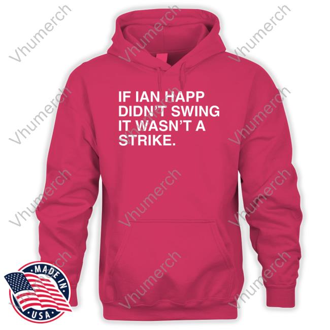 Obviousshirts Shop If Ian Happ Didn't Swing It Wasn't A Strike Sweatshirt If Ian Happ Didn't Swing It Wasn't A Strike Long Sleeve Tee