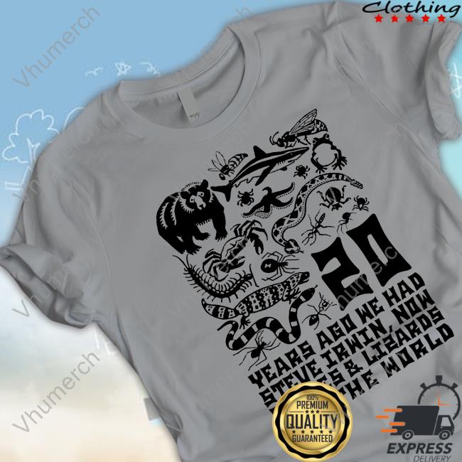 Shirts That Go Hard 20 Years Ago We Had Steve Irwin Now Snakes And Lizards Run The World T Shirt