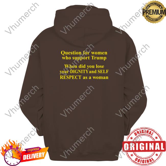 Question For Women Who Support Trump Tees Rb Rbisrb Question For Women Who Support Trump Tees