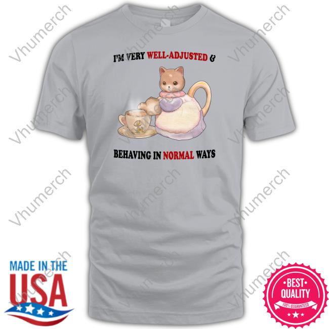 I'm Very Well-Adjusted Having In Normal Ways Sweatshirt