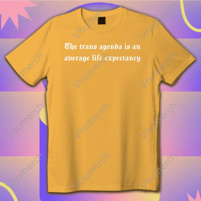 Casey Plett The Trans Agenda Is An Average Life Expectancy Funny Shirt
