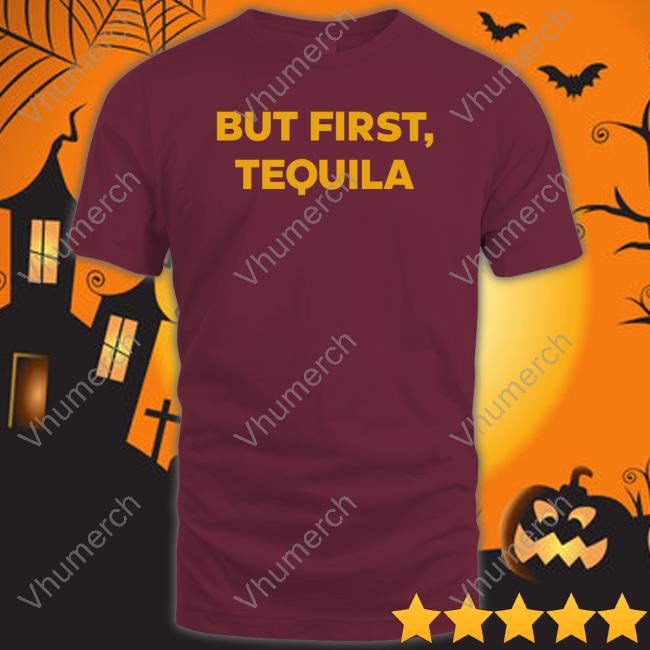 But First Tequila Long Sleeve Shirt
