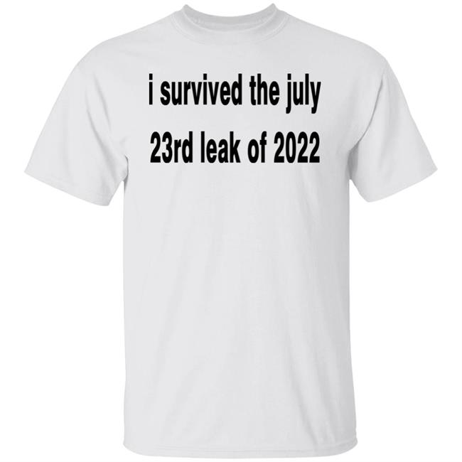 I Survived The July 23rd Leak Of 2022 Shirt