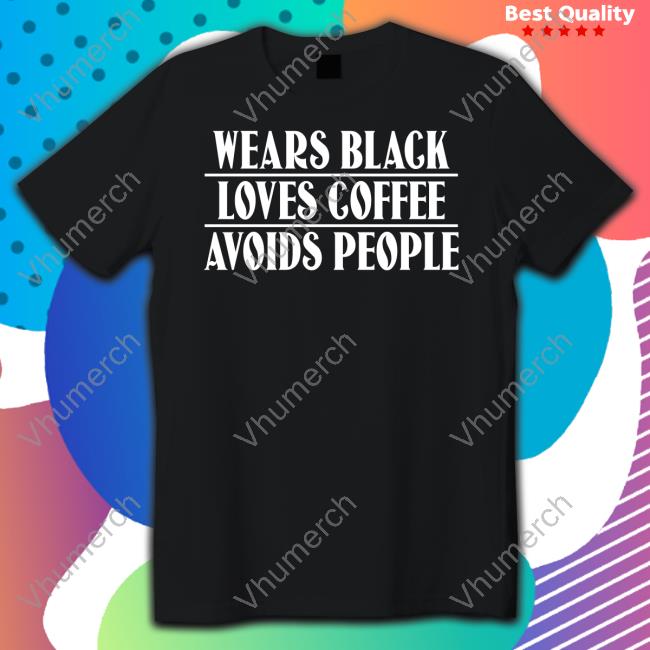 Inked Store Wears Black Loves Coffee Avoids People Tee Shirt