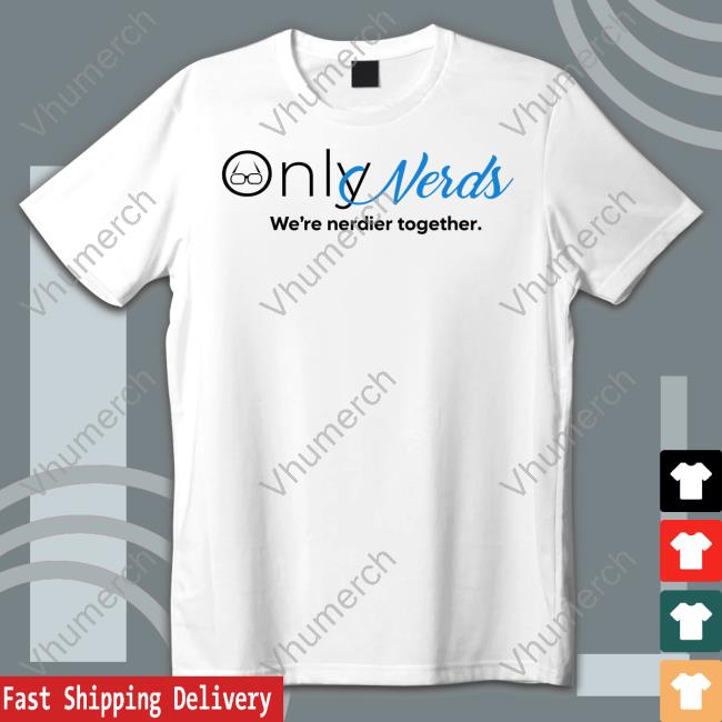 Only Nerds We're Nerdier Together T Shirt