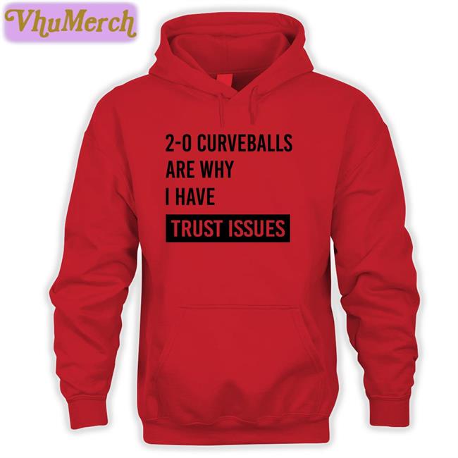 2-0 Curveballs Are Why I Have Trust Issues Tee Shirt 2-0 Curveballs Are Why I Have Trust Issues T Shirt Thebaseballswag Store