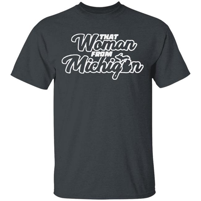 That Woman From Michigan Shirt Black Hoodie Sweatshirt That Woman From Michigan Shirt Black Hoodie Sweatshirt