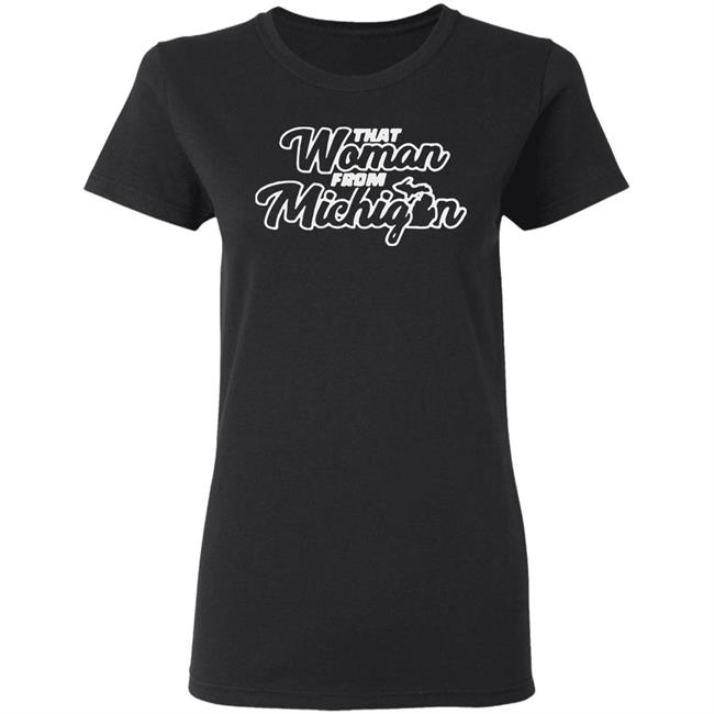 That Woman From Michigan Shirt Black Hoodie Sweatshirt That Woman From Michigan Shirt Black Hoodie Sweatshirt