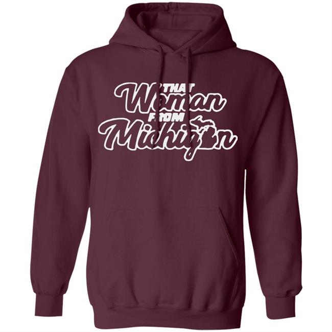That Woman From Michigan Shirt Black Hoodie Sweatshirt That Woman From Michigan Shirt Black Hoodie Sweatshirt