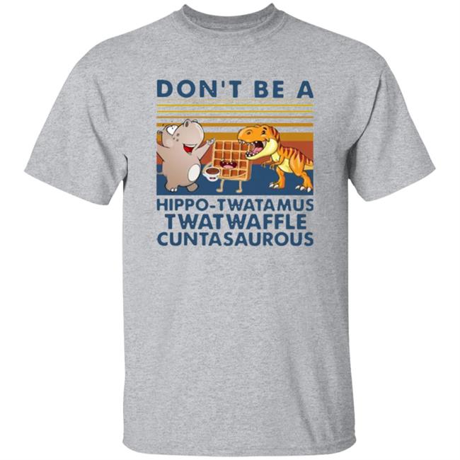 Don't Be A Hippo Twatamus Twatwaffle Cuntasaurous Vintage Shirt Don't Be A Hippo Twatamus Twatwaffle Cuntasaurous Vintage Shirt