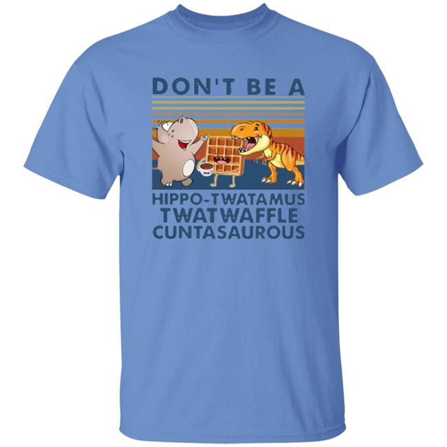Don't Be A Hippo Twatamus Twatwaffle Cuntasaurous Vintage Shirt Don't Be A Hippo Twatamus Twatwaffle Cuntasaurous Vintage Shirt