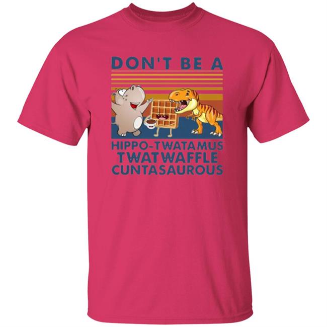 Don't Be A Hippo Twatamus Twatwaffle Cuntasaurous Vintage Shirt Don't Be A Hippo Twatamus Twatwaffle Cuntasaurous Vintage Shirt