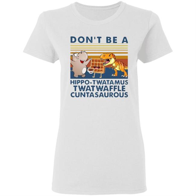 Don't Be A Hippo Twatamus Twatwaffle Cuntasaurous Vintage Shirt Don't Be A Hippo Twatamus Twatwaffle Cuntasaurous Vintage Shirt