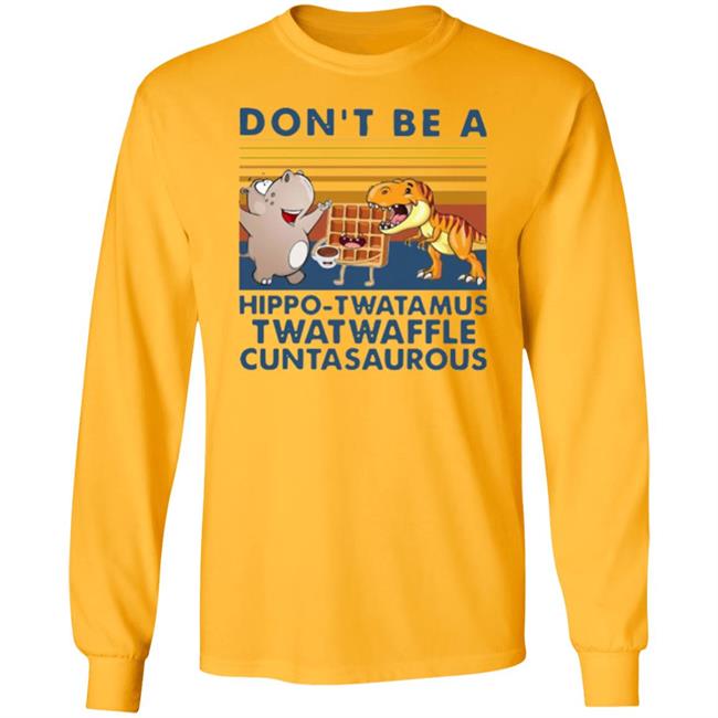 Don't Be A Hippo Twatamus Twatwaffle Cuntasaurous Vintage Shirt Don't Be A Hippo Twatamus Twatwaffle Cuntasaurous Vintage Shirt