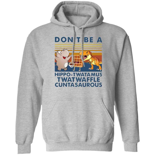 Don't Be A Hippo Twatamus Twatwaffle Cuntasaurous Vintage Shirt Don't Be A Hippo Twatamus Twatwaffle Cuntasaurous Vintage Shirt