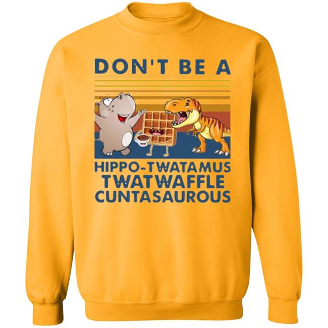 Don't Be A Hippo Twatamus Twatwaffle Cuntasaurous Vintage Shirt Don't Be A Hippo Twatamus Twatwaffle Cuntasaurous Vintage Shirt