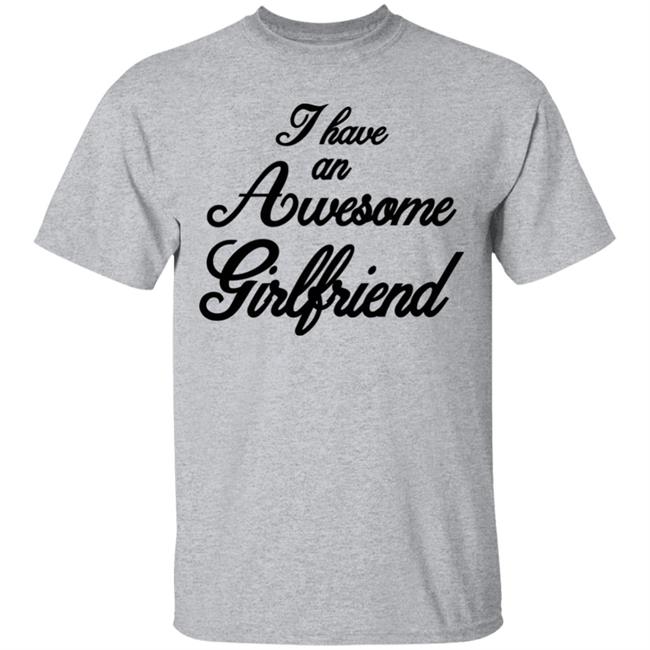 I Have An Awesome Girlfriend Premium T-Shirt I Have An Awesome Girlfriend Premium T-Shirt