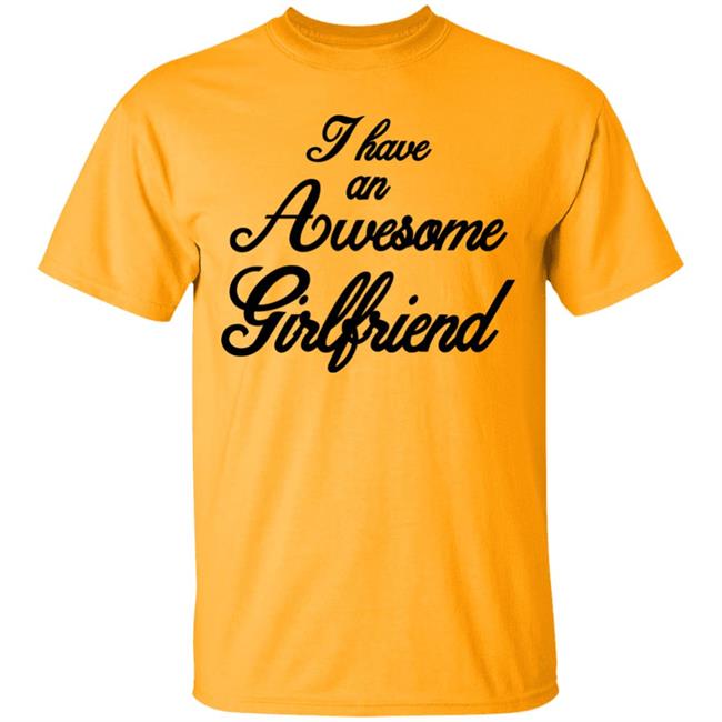 I Have An Awesome Girlfriend Premium T-Shirt I Have An Awesome Girlfriend Premium T-Shirt