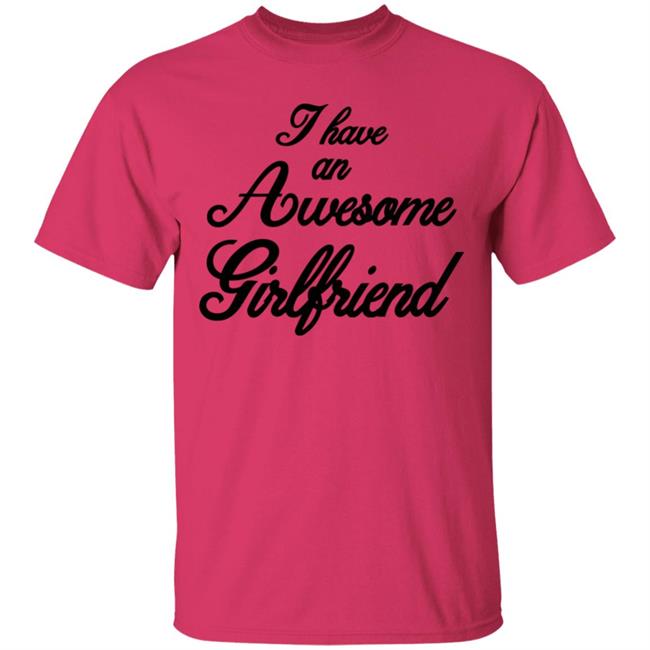 I Have An Awesome Girlfriend Premium T-Shirt I Have An Awesome Girlfriend Premium T-Shirt
