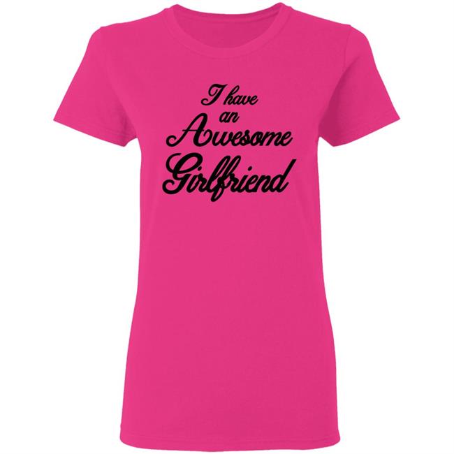 I Have An Awesome Girlfriend Premium T-Shirt I Have An Awesome Girlfriend Premium T-Shirt