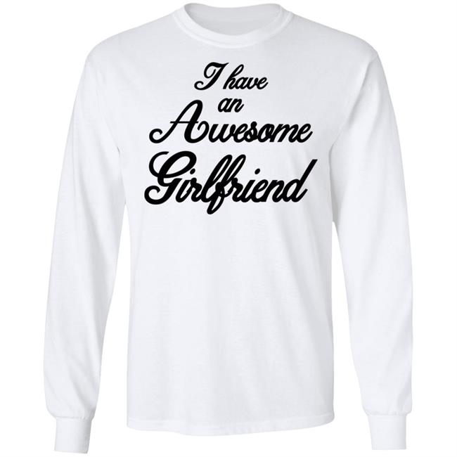 I Have An Awesome Girlfriend Premium T-Shirt I Have An Awesome Girlfriend Premium T-Shirt