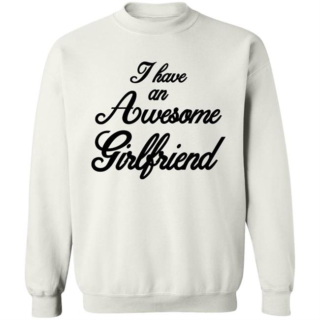 I Have An Awesome Girlfriend Premium T-Shirt I Have An Awesome Girlfriend Premium T-Shirt
