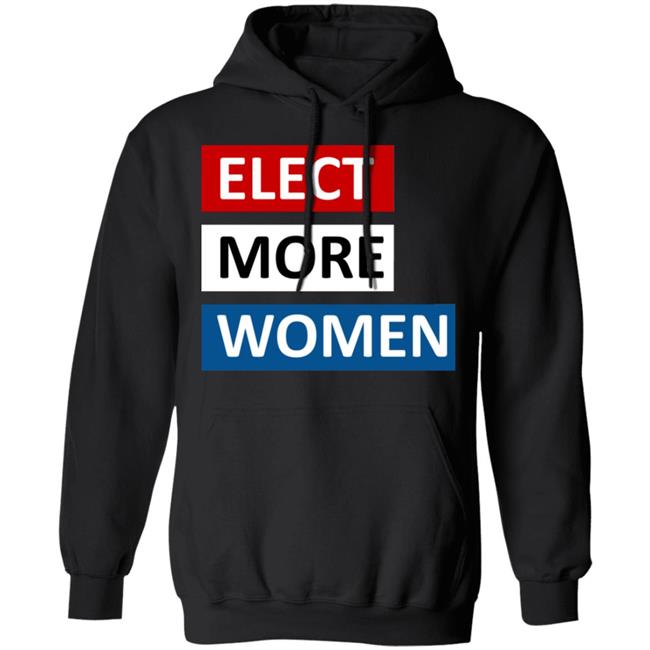 Elect more women shirt black hoodie t shirt Elect more women shirt black hoodie t shirt