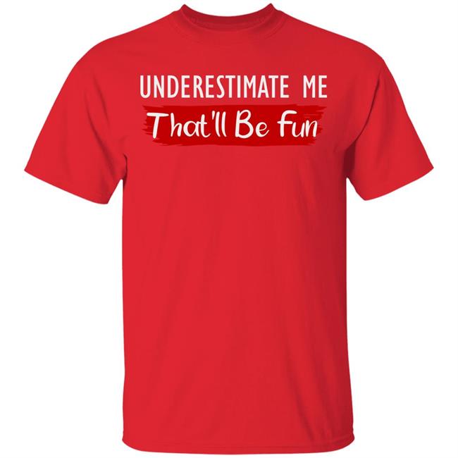 underestimate me shirt black hoodie t shirt underestimate me shirt black hoodie t shirt