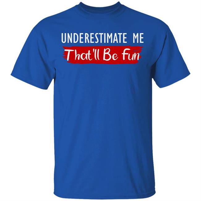 underestimate me shirt black hoodie t shirt underestimate me shirt black hoodie t shirt