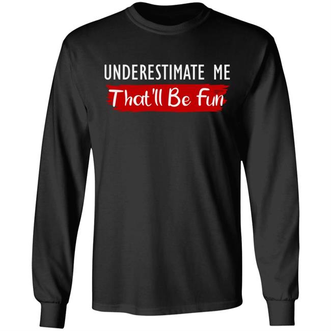 underestimate me shirt black hoodie t shirt underestimate me shirt black hoodie t shirt
