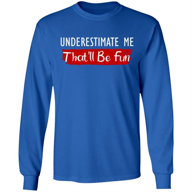 underestimate me shirt black hoodie t shirt underestimate me shirt black hoodie t shirt