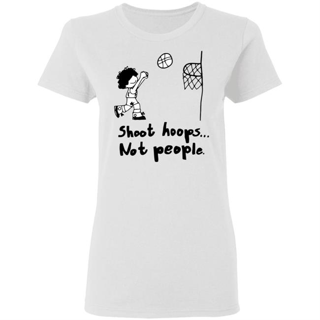 shoot hoops not people shirt white hoodie t shirt shoot hoops not people shirt white hoodie t shirt
