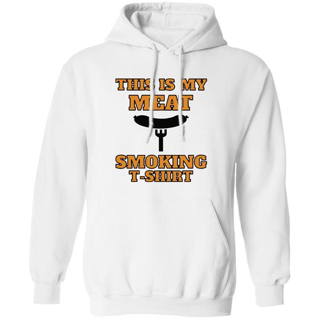 This is my meat smoking shirt Hoodie This is my meat smoking shirt Hoodie
