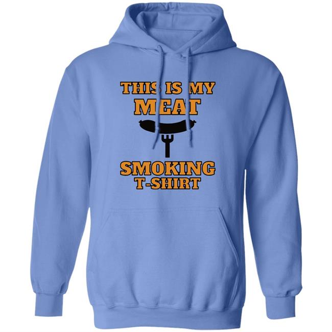 This is my meat smoking shirt Hoodie This is my meat smoking shirt Hoodie