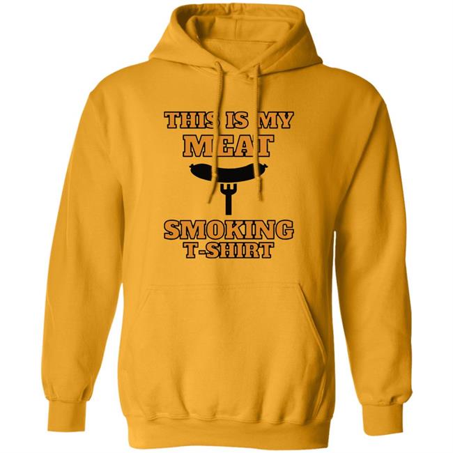 This is my meat smoking shirt Hoodie This is my meat smoking shirt Hoodie
