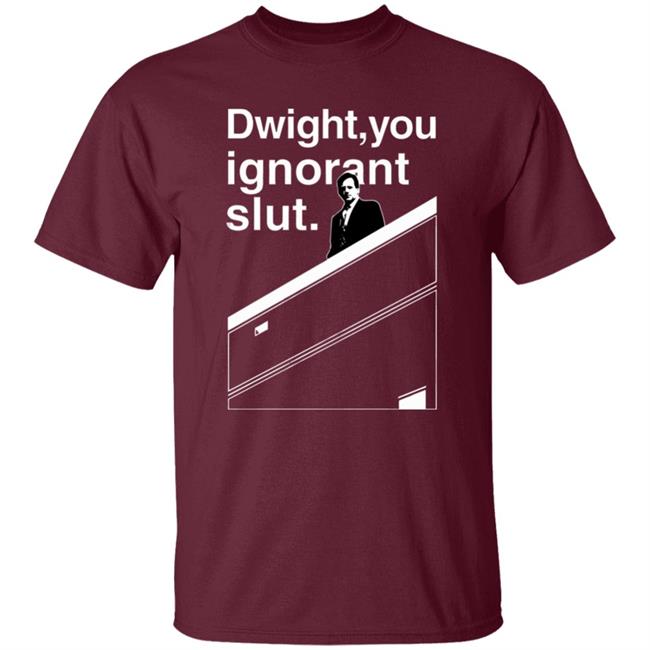 Dwight You Ignorant Slut T-Shirt Dwight You Ignorant Slut T-Shirt