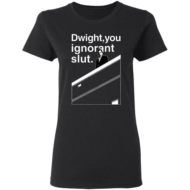 Dwight You Ignorant Slut T-Shirt Dwight You Ignorant Slut T-Shirt