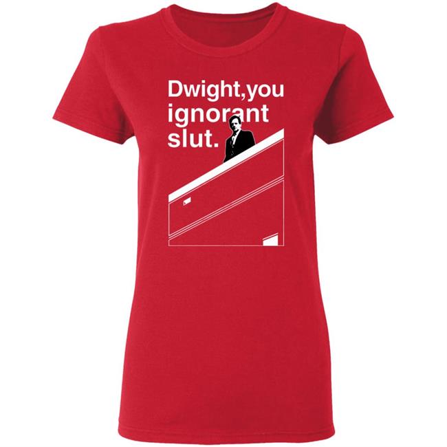 Dwight You Ignorant Slut T-Shirt Dwight You Ignorant Slut T-Shirt