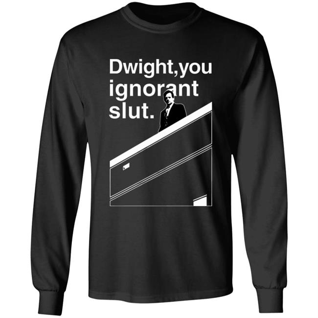 Dwight You Ignorant Slut T-Shirt Dwight You Ignorant Slut T-Shirt